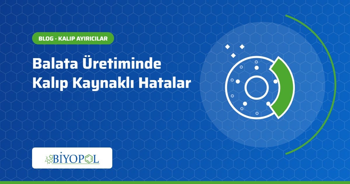 Balata Üretiminde Kalıp Kaynaklı Hatalar