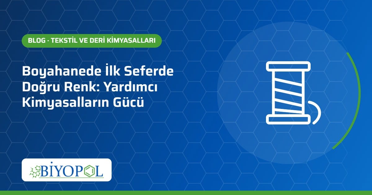 Boyahanede İlk Seferde Doğru Renk: Yardımcı Kimyasalların Gücü – Biyopol Kimya