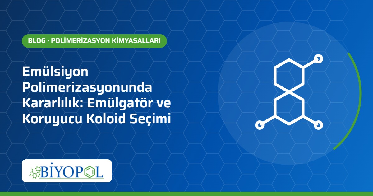Emülsiyon Polimerizasyonunda Kararlılık: Emülgatör ve Koruyucu Koloid Seçimi – Biyopol Kimya