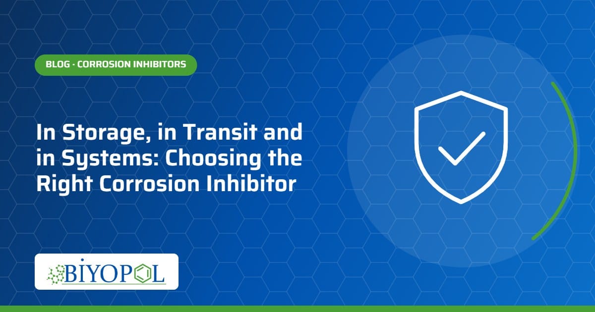 In Storage, in Transit and in Systems: Choosing the Right Corrosion Inhibitor