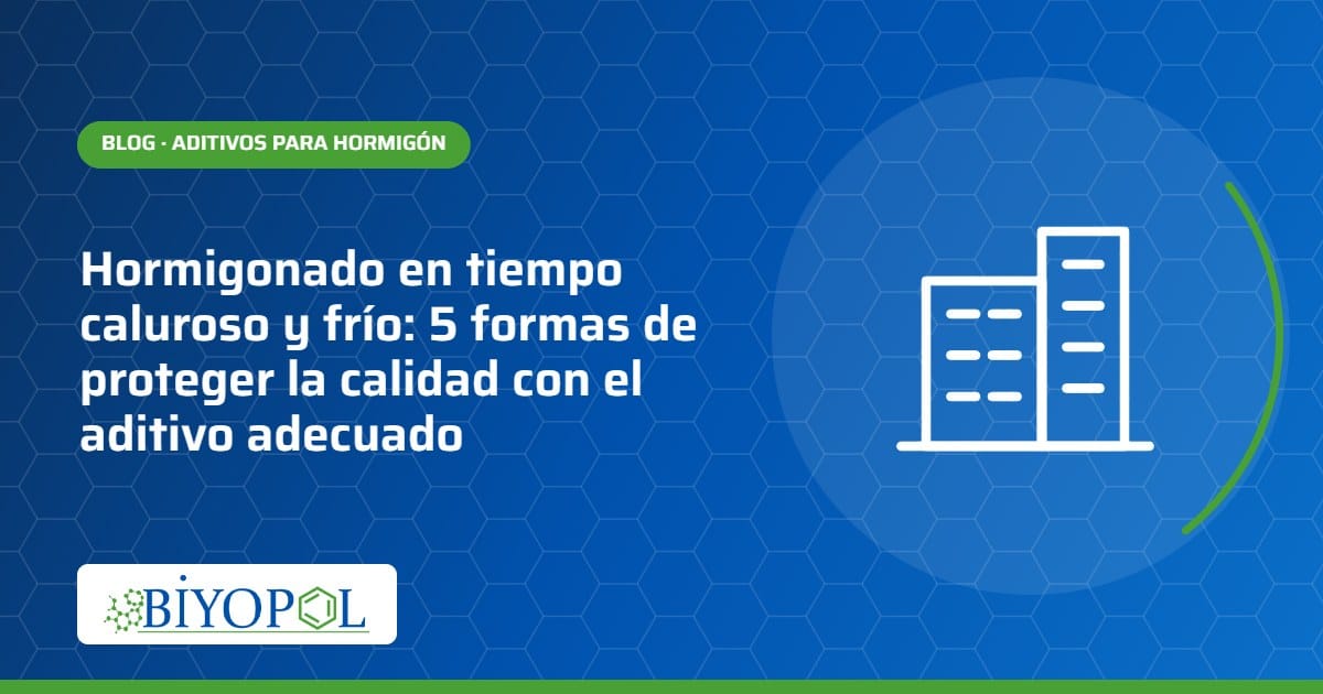 Hormigonado en tiempo caluroso y frío: 5 formas de proteger la calidad con el aditivo adecuado