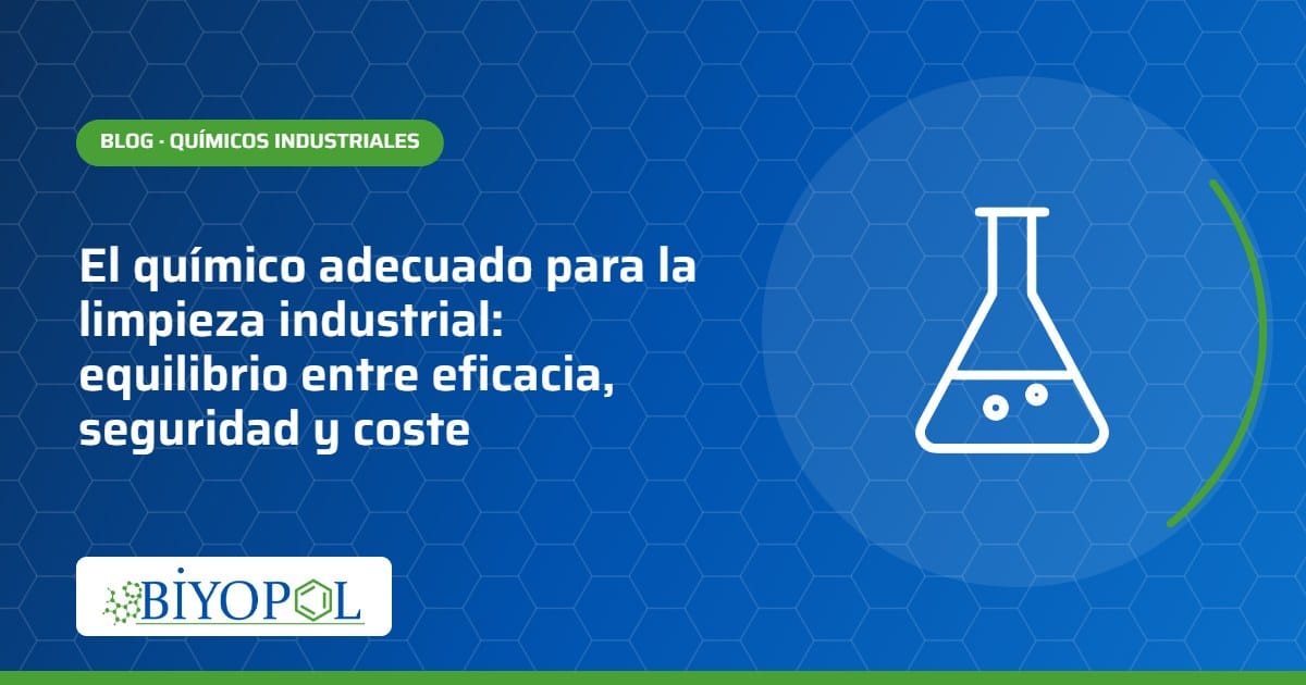 El químico adecuado para la limpieza industrial: equilibrio entre eficacia, seguridad y coste