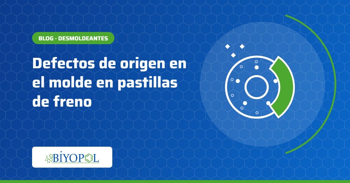 Defectos de origen en el molde en pastillas de freno: adherencias, acumulación y unión