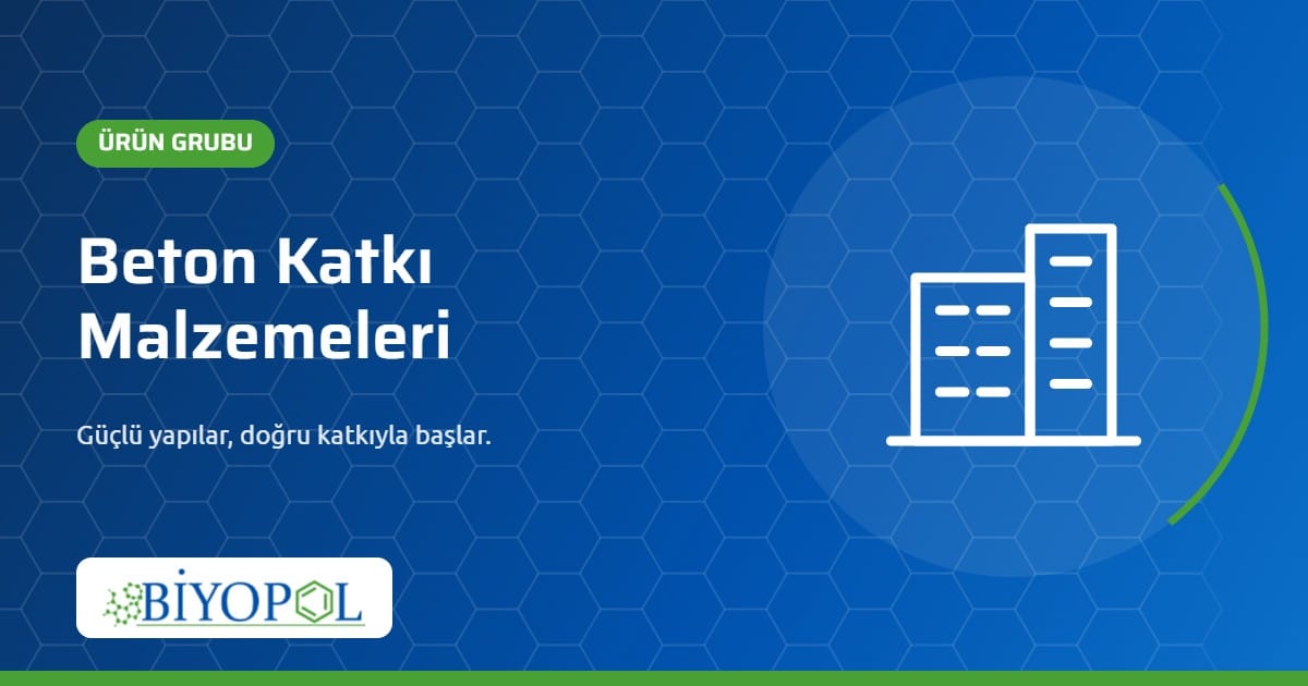 Beton Katkı Malzemeleri – Biyopol Kimya